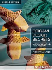 Origami Design Secrets: Mathematical Methods for an Ancient Art